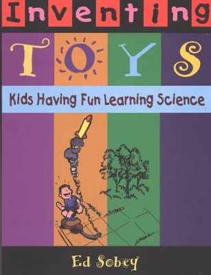 Inventing Toys: Kids Having Fun Learning Science