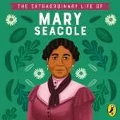 The Extraordinary Life of Mary Seacole