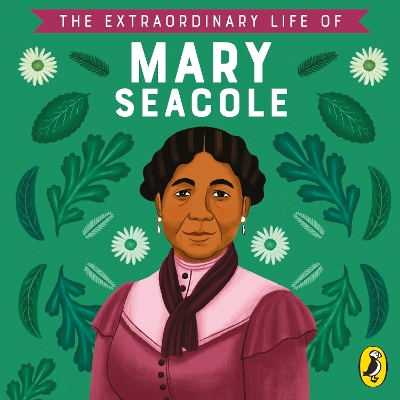 The Extraordinary Life of Mary Seacole