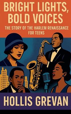 Bright Lights, Bold Voices: The Story of the Harlem Renaissance for Teens