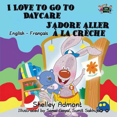 I Love to Go to Daycare J'Adore Aller a la Creche: English French Bilingual Edition