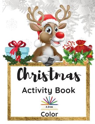 Christmas Activity Book: A Creative Holiday Coloring, Drawing, Maze, Search and Find Activities Book for Boys and Girls