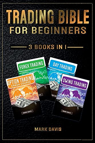 Trading Bible For Beginners - 4 BOOKS IN 1: Options Trading + Forex Trading + Day Trading + Swing Trading. Learn how to Make Money Thanks to the Most Complete Trading Bundle
