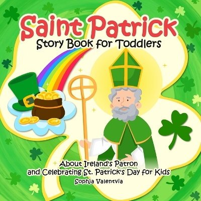 Saint Patrick Story Book for Toddlers: About Ireland's Patron and Celebrating St. Patrick's Day for Kids