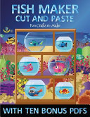 Fun Crafts to Make (Fish Maker): Create your own fish by cutting and pasting the contents of this book. This book is designed to improve hand-eye coordination, develop fine and gross motor control, develop visuo-spatial skills, and to help children sustai