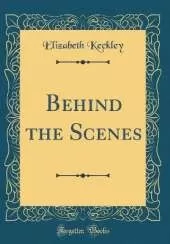 Behind the Scenes (Classic Reprint)