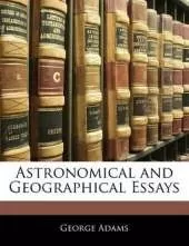 Astronomical and Geographical Essays