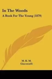 In The Woods: A Book For The Young (1879)