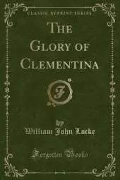 The Glory of Clementina (Classic Reprint)