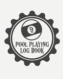 Pool Playing Log Book: Every Pool Player - Pocket Billiards - Practicing Pool Game - Individual Sports