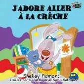 J'Adore Aller a la Creche: I Love to Go to Daycare (French Edition)