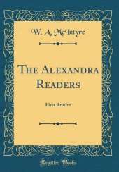 The Alexandra Readers: First Reader (Classic Reprint)