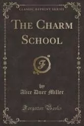 The Charm School (Classic Reprint)