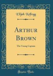 Arthur Brown: The Young Captain (Classic Reprint)