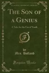 The Son of a Genius: A Tale, for the Use of Youth (Classic Reprint)