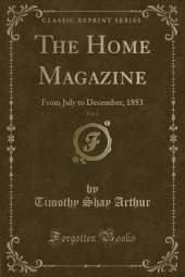 The Home Magazine, Vol. 2: From July to December, 1853 (Classic Reprint)