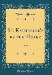 St. Katherine's by the Tower: A Novel (Classic Reprint)