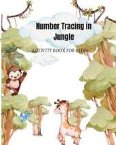 Number Tracing in Jungle: Activity Book for Kids: Tracing Numbers For Kindergarten and other Activities: Number Practice Workbook To Learn The Numbers From 1 To 10, Drawing and more