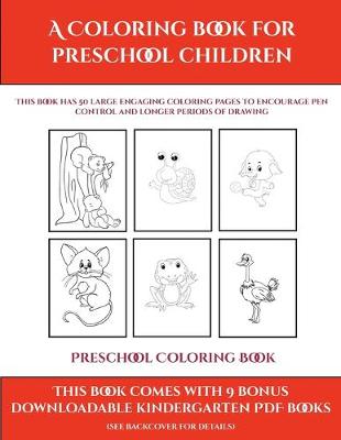 Preschool Coloring Book (A Coloring book for Preschool Children): This book has 50 extra-large pictures with thick lines to promote error free coloring to increase confidence, to reduce frustration, and to encourage longer periods of drawing