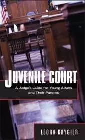 Juvenile Court: A Judge's Guide for Young Adults and Their Parents