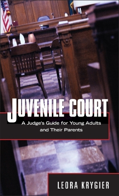 Juvenile Court: A Judge's Guide for Young Adults and Their Parents