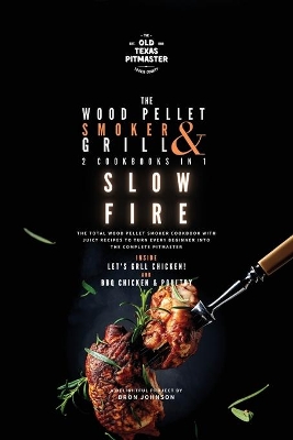 The Wood Pellet Smoker and Grill 2 Cookbooks in 1: Slow Fire