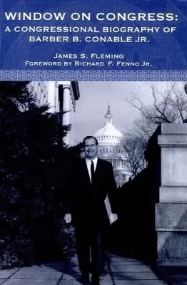Window on Congress: A Congressional Biography of Barber B. Conable, Jr.