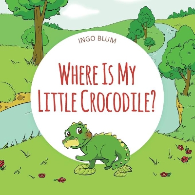 Where Is My Little Crocodile?: A Funny Seek-And-Find Book