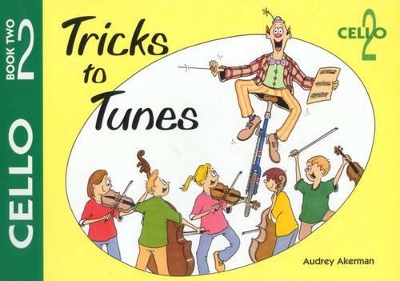 Tricks to Tunes Cello Book 2