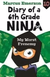 Diary of a 6th Grade Ninja Book 10: My Worst Frenemy