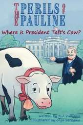 The Perils of Pauline: Where is President Taft's Cow?
