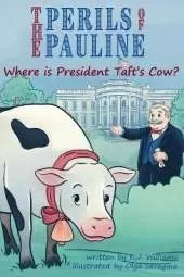 The Perils of Pauline: Where is President Taft's Cow?