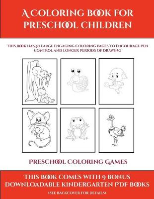 Preschool Coloring Games (A Coloring book for Preschool Children): This book has 50 extra-large pictures with thick lines to promote error free coloring to increase confidence, to reduce frustration, and to encourage longer periods of drawing