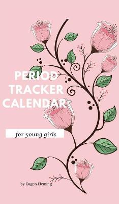 Period tracker calendar for young girls: Menstrual cycle calendar for young girls and teens to monitor premenstrual syndrome (PMS) symptoms, mood, bleeding flow intensity and pain level