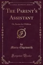 The Parent's Assistant, Vol. 5 of 6: Or, Stories for Children (Classic Reprint)