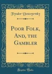 Poor Folk, And, the Gambler (Classic Reprint)