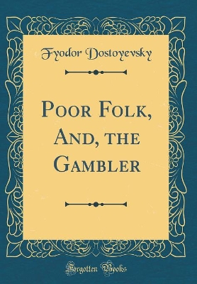Poor Folk, And, the Gambler (Classic Reprint)
