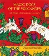 Magic Dogs of the Volcanoes / Los Perros M�gicos de Los Volcanes