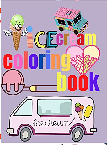 Ice Cream Coloring Book: Amazing Ice Cream Coloring Pages for Kids Kids Coloring Sweet Ice Cream Theme