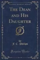 The Dean and His Daughter, Vol. 1 (Classic Reprint)