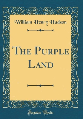 The Purple Land (Classic Reprint)