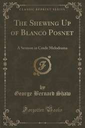 The Shewing Up of Blanco Posnet: A Sermon in Crude Melodrama (Classic Reprint)