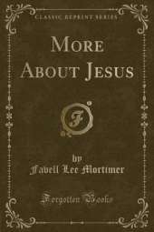 More About Jesus (Classic Reprint)