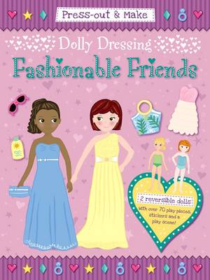 Press-Out & Make Dolly Dressing -- Fashionable Friends