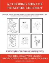 Preschool Coloring Worksheets (A Coloring book for Preschool Children): This book has 50 extra-large pictures with thick lines to promote error free coloring to increase confidence, to reduce frustration, and to encourage longer periods of drawing