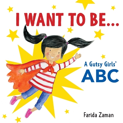 I Want to Be...: A Gutsy Girls' ABC