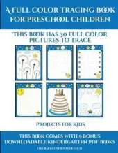 Projects for Kids (A full color tracing book for preschool children 1): This book has 30 full color pictures for kindergarten children to trace
