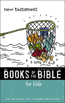 NIrV, The Books of the Bible for Kids: New Testament, Paperback: Read the Story of Jesus, His Church, and His Return