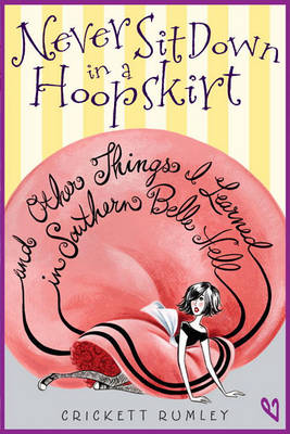 Never Sit Down In A Hoopskirt And Other Things I Learned In Southern Belle Helle