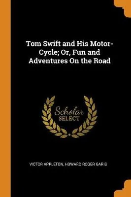 Tom Swift and His Motor-Cycle; Or, Fun and Adventures on the Road